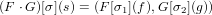 (F ⋅G)[σ](s) = (F[σ1](f),G[σ2](g))
