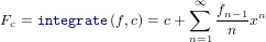                         ∞∑
Fc = integrate(f,c) = c +   fn−1xn
                        n=1  n

