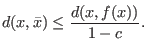$\displaystyle d(x,\bar{x}) \le \frac{d(x,f(x))}{1-c} . $