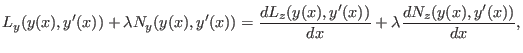 $\displaystyle L_y(y(x),y'(x))+\lambda N_y(y(x),y'(x)) = \frac{dL_z(y(x),y'(x))}{dx}+\lambda\frac{dN_z(y(x),y'(x))}{dx} , $