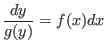 $\displaystyle \frac{dy}{g(y)} = f(x) dx $