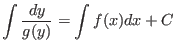 $\displaystyle \int \frac{dy}{g(y)} = \int f(x) dx + C $